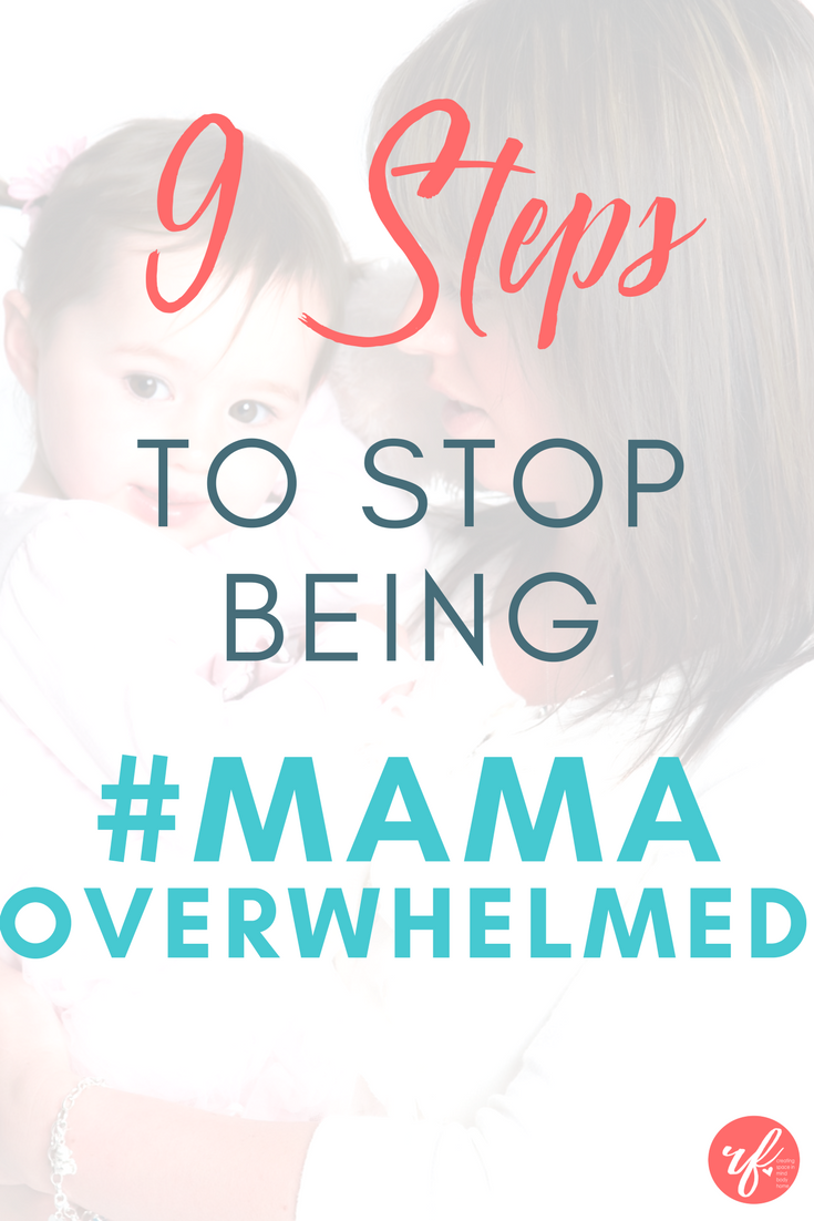 9 Tips To Stop Being #mamaOverwhelmed
