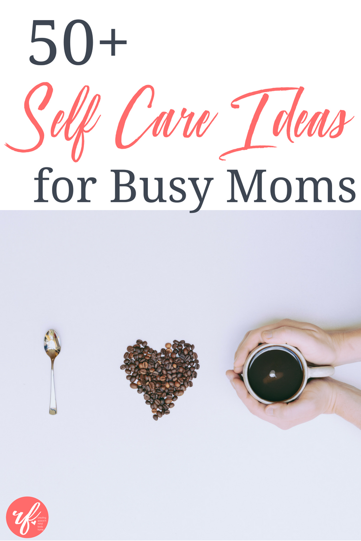 50+ Self Care Ideas for Busy Moms