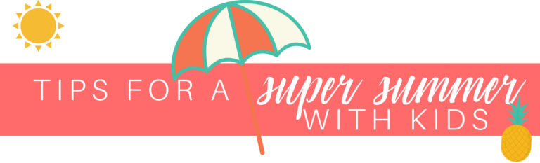 Tips for a Super Summer with the Kids
