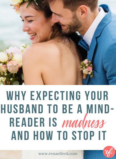 Why Expecting Your Husband to be a Mind-Reader is Madness and How to Stop It