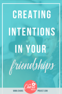 Creating Intentions in your Friendships