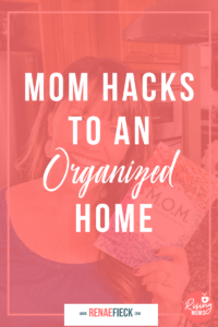 Mom Hacks to an Organized Home with Kristi Clover