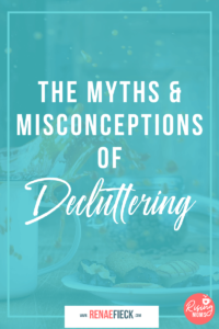 The Myths & Misconceptions of Decluttering with Renae Fieck