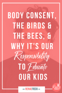 Body Consent, The Birds & The Bees, & Why It's Our Responsibility to Educate Our Kids with Rosalia Rivera