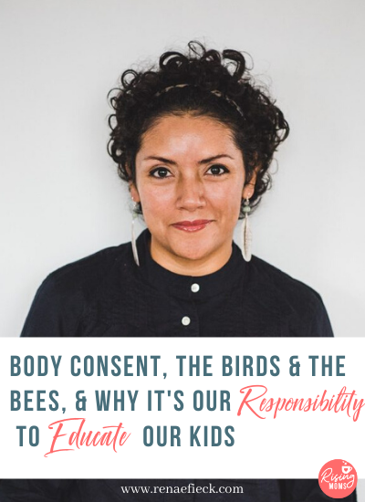 Body Consent, The Birds & The Bees, & Why It’s Our Responsibility to Educate Our Kids with Rosalia Rivera -55