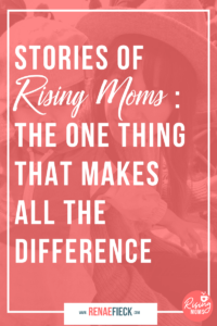 Stories of Rising Moms: The One thing that Makes ALL the difference with Lindsay Schulze