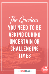 Title: The Questions You Need to Be Asking During Uncertain or Challenging Times with Renae Fieck -62