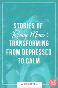 Stories of Rising Moms: Transforming from Depressed to Calm with Ashley Lyda -63