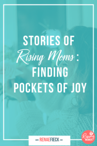 Stories of Rising Moms: Finding Pockets of Joy with Paula Sanchez -73
