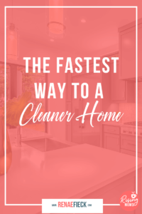 The Fastest Way to a Cleaner Home with Renae Fieck