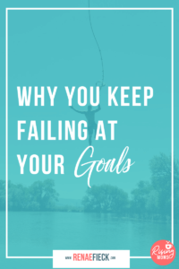 Why You Keep Failing At Your Goals