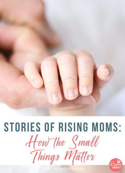 Stories of Rising Moms: How the Small Things Matter
