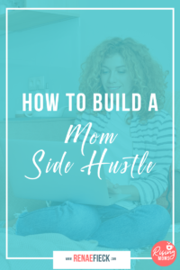 How to Build a Mom Side Hustle with Renae Fieck