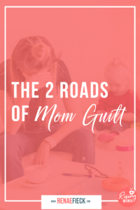 The Two Roads of Mom Guilt with Renae Fieck -130