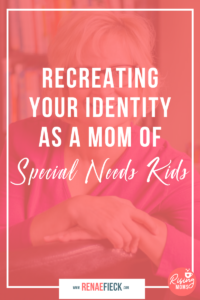 Recreating Your Identity as a Mom of Special Needs Kids with Norrine Russell