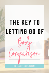 The Key to Letting Go of Body Comparison with Megan Dahlman