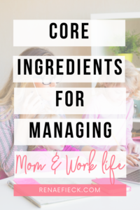 Core ingredients for managing mom & work life with Angela Henderson