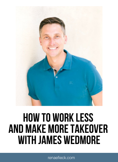 How to Work Less and Make More Takeover with James Wedmore