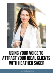 Using Your Voice to Attract Your Ideal Clients with Heather Sager
