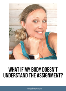 What If My Body Doesn’t Understand the Assignment?