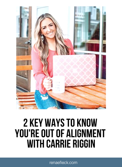 2 Key Ways to Know You’re Out of Alignment with Carrie Riggin