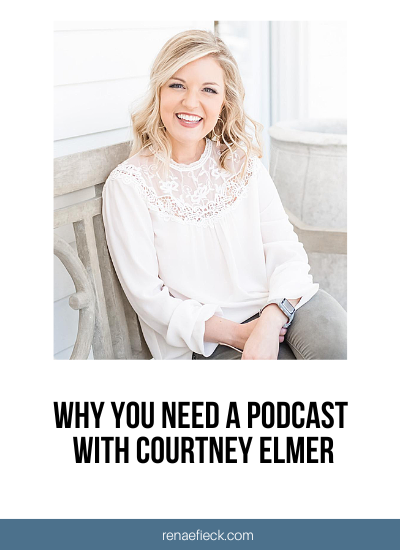 Why You Need A Podcast with Courtney Elmer