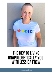 The Key to Living Unapologetically You with Jessica Frew