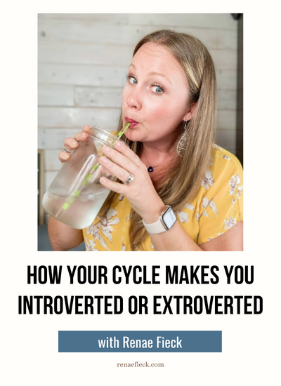 How Your Cycle Makes You Introverted or Extroverted