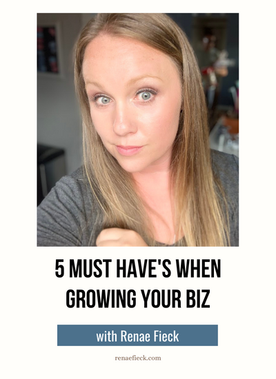 5 Must Have’s When Growing Your Biz