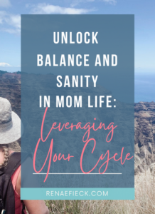 Unlock Balance & Sanity in Mom Life: Leveraging Your Cycle