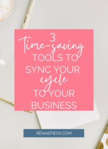3 Time Saving Tools to Sync Your Cycle to Your Business