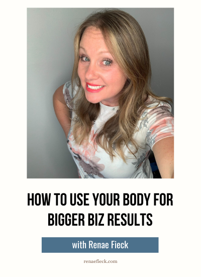 How to Use Your Body For Bigger Biz Results