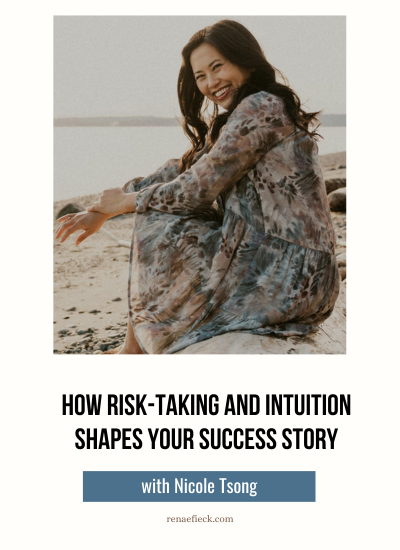 How Risk Taking and Intuition Shapes Your Success Story with Nicole Tsong