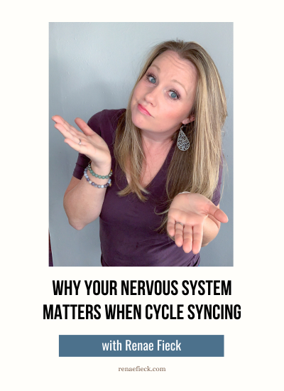 Why Your Nervous System Matters When Cycle Syncing with Renae Fieck