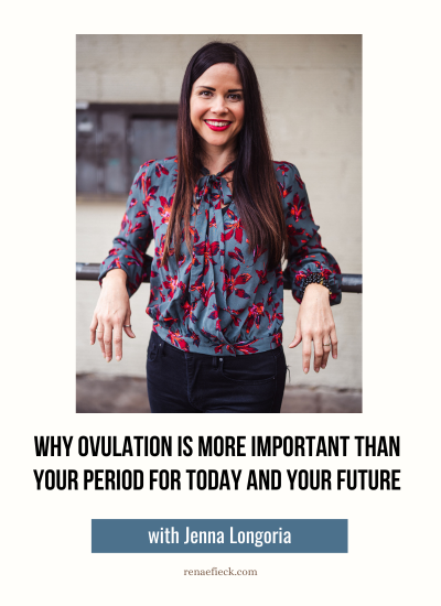 Why Ovulation Is More important than Your Period for Today and Your Future