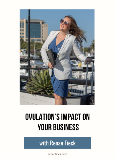 Ovulation’s Impact on Your Biz