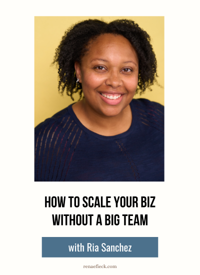 How to Scale Your Biz Without a Big Team with Ria Sanchez