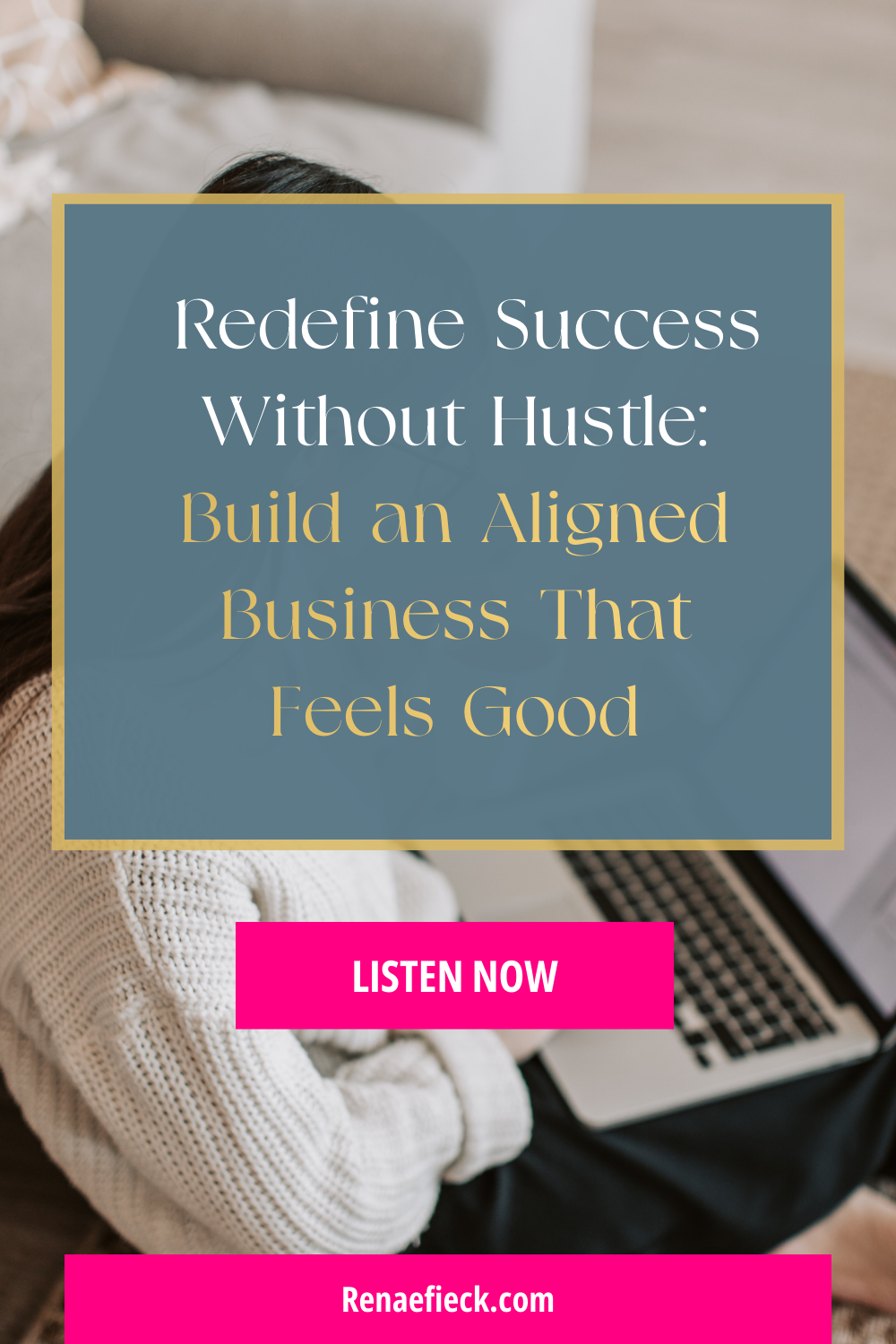 Redefine Success Without Hustle: Build an Aligned Business That Feels Good 